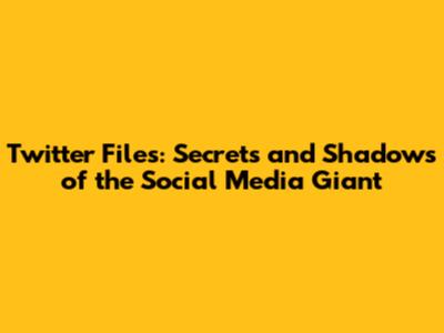 Twitter Files: Secrets and Shadows of the Social Media Giant