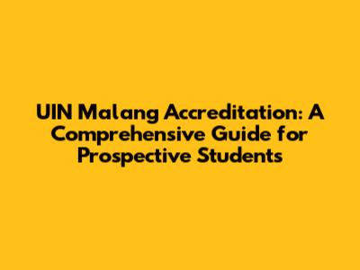 UIN Malang Accreditation: A Comprehensive Guide for Prospective Students