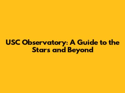 USC Observatory: A Guide to the Stars and Beyond