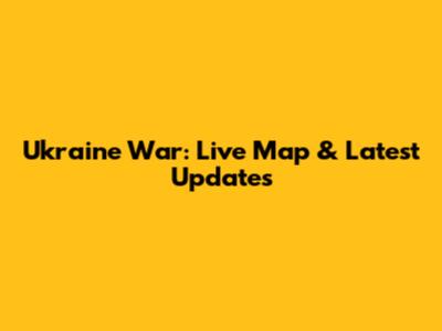 Ukraine War: Live Map & Latest Updates