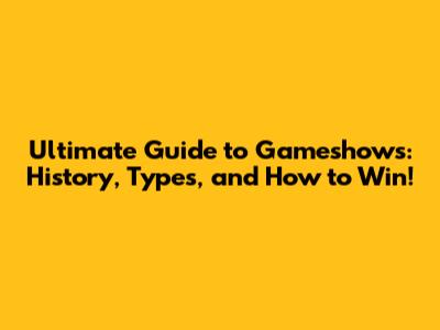 Ultimate Guide to Gameshows: History, Types, and How to Win!