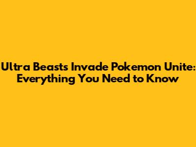 Ultra Beasts Invade Pokemon Unite: Everything You Need to Know