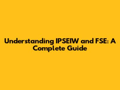 Understanding IPSEIW and FSE: A Complete Guide