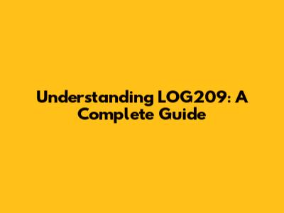 Understanding LOG209: A Complete Guide