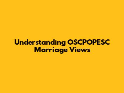 Understanding OSCPOPESC Marriage Views