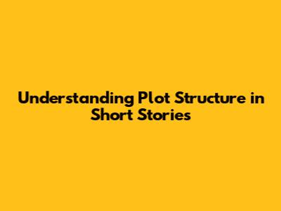 Understanding Plot Structure in Short Stories