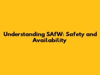 Understanding SAfW: Safety and Availability