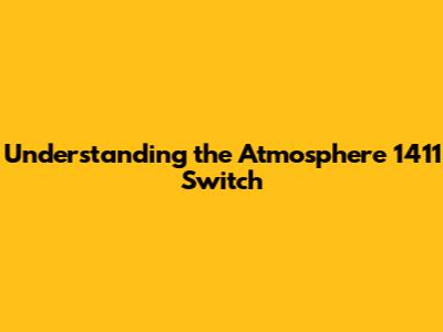Understanding the Atmosphere 1411 Switch