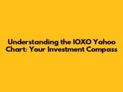 Understanding the IOXO Yahoo Chart: Your Investment Compass