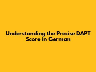 Understanding the Precise DAPT Score in German