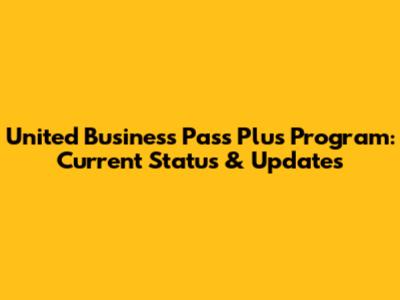 United Business Pass Plus Program: Current Status & Updates