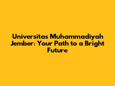 Universitas Muhammadiyah Jember: Your Path to a Bright Future