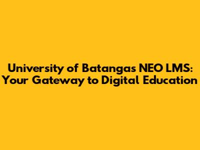 University of Batangas NEO LMS: Your Gateway to Digital Education