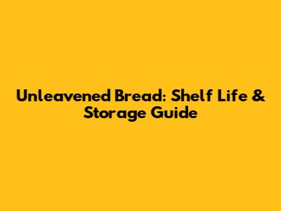 Unleavened Bread: Shelf Life & Storage Guide