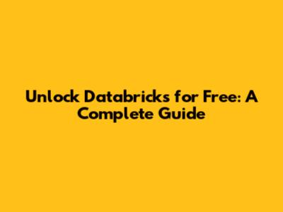 Unlock Databricks for Free: A Complete Guide