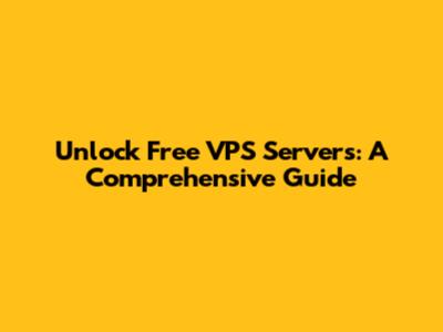 Unlock Free VPS Servers: A Comprehensive Guide
