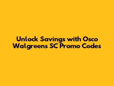 Unlock Savings with Osco Walgreens SC Promo Codes