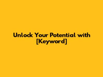 Unlock Your Potential with [Keyword]