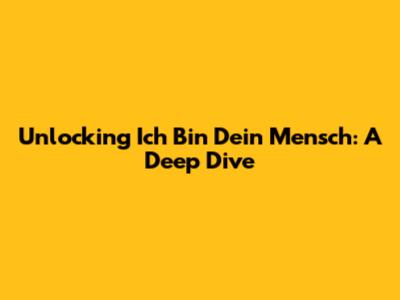 Unlocking 'Ich Bin Dein Mensch': A Deep Dive