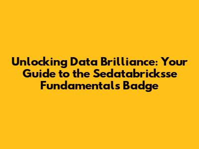 Unlocking Data Brilliance: Your Guide to the Sedatabricksse Fundamentals Badge