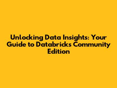 Unlocking Data Insights: Your Guide to Databricks Community Edition