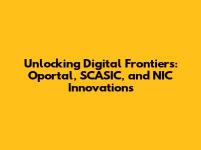 Unlocking Digital Frontiers: Oportal, SCASIC, and NIC Innovations