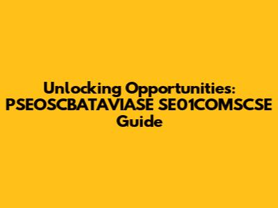 Unlocking Opportunities: PSEOSCBATAVIASE SE01COMSCSE Guide