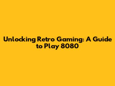 Unlocking Retro Gaming: A Guide to Play 8080