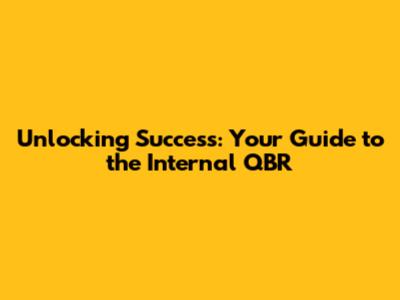Unlocking Success: Your Guide to the Internal QBR