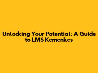 Unlocking Your Potential: A Guide to LMS Kemenkes