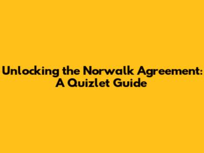 Unlocking the Norwalk Agreement: A Quizlet Guide