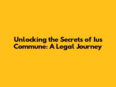 Unlocking the Secrets of Ius Commune: A Legal Journey
