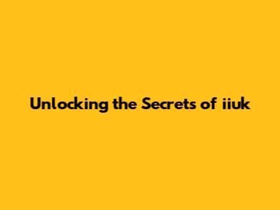 Unlocking the Secrets of iiuk
