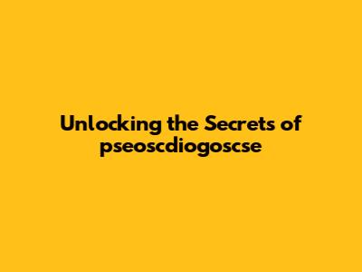 Unlocking the Secrets of pseoscdiogoscse