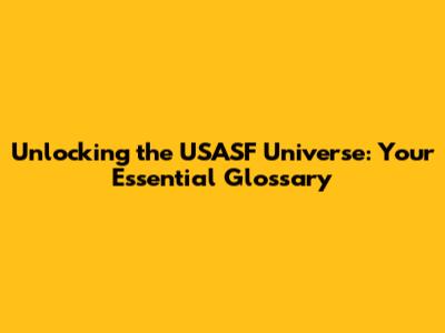 Unlocking the USASF Universe: Your Essential Glossary