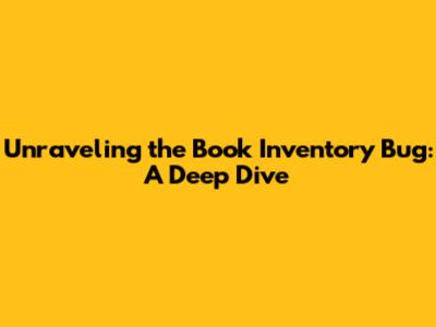 Unraveling the Book Inventory Bug: A Deep Dive