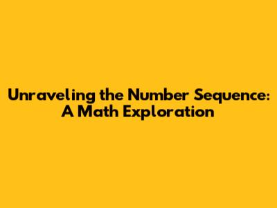 Unraveling the Number Sequence: A Math Exploration
