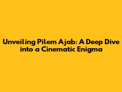 Unveiling 'Pilem Ajab': A Deep Dive into a Cinematic Enigma