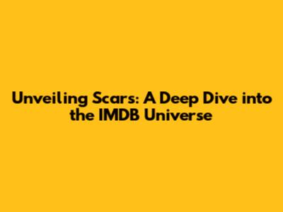 Unveiling 'Scars': A Deep Dive into the IMDB Universe