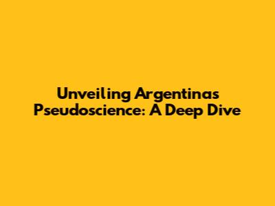 Unveiling Argentina's Pseudoscience: A Deep Dive