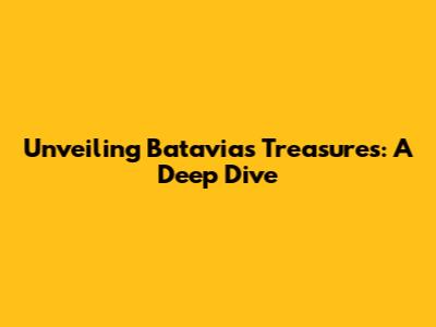 Unveiling Batavia's Treasures: A Deep Dive