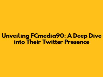 Unveiling FCmedia90: A Deep Dive into Their Twitter Presence