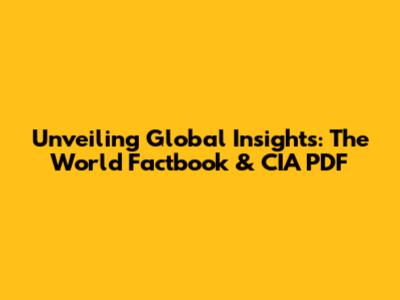 Unveiling Global Insights: The World Factbook & CIA PDF