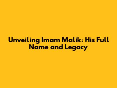 Unveiling Imam Malik: His Full Name and Legacy