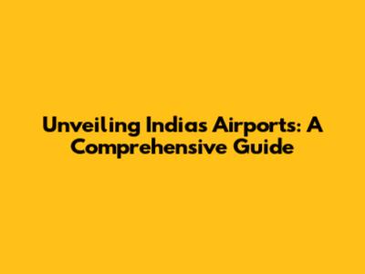 Unveiling India's Airports: A Comprehensive Guide