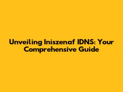 Unveiling Iniszenaf IDNS: Your Comprehensive Guide