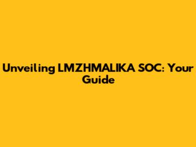 Unveiling LMZHMALIKA SOC: Your Guide