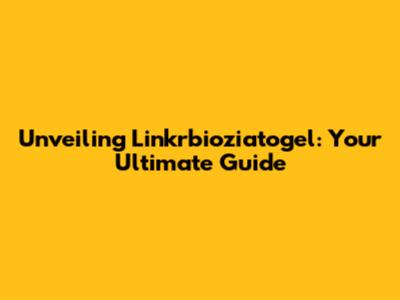 Unveiling Linkrbioziatogel: Your Ultimate Guide