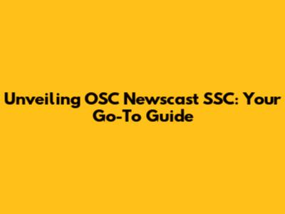 Unveiling OSC Newscast SSC: Your Go-To Guide