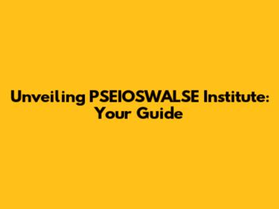 Unveiling PSEIOSWALSE Institute: Your Guide